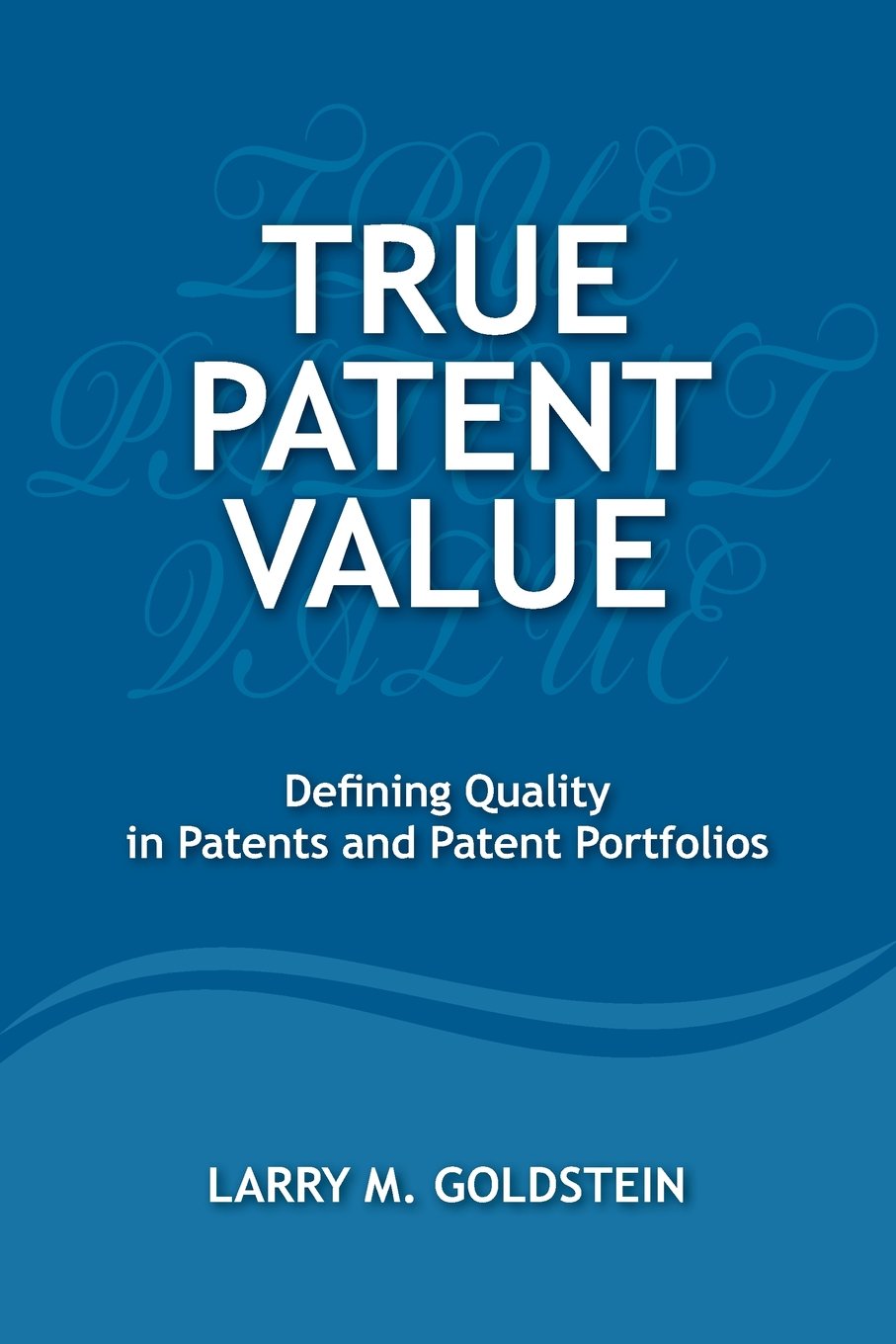 True Patent Value: Defining Quality in Patents and Patent Portfolios Law