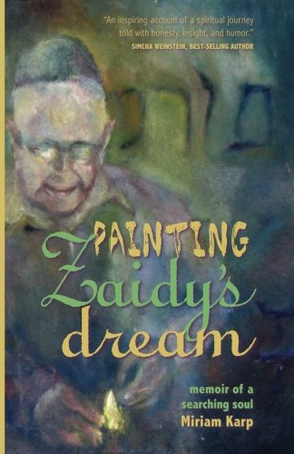 Painting Zaidy's Dream: memoir of a searching soul book