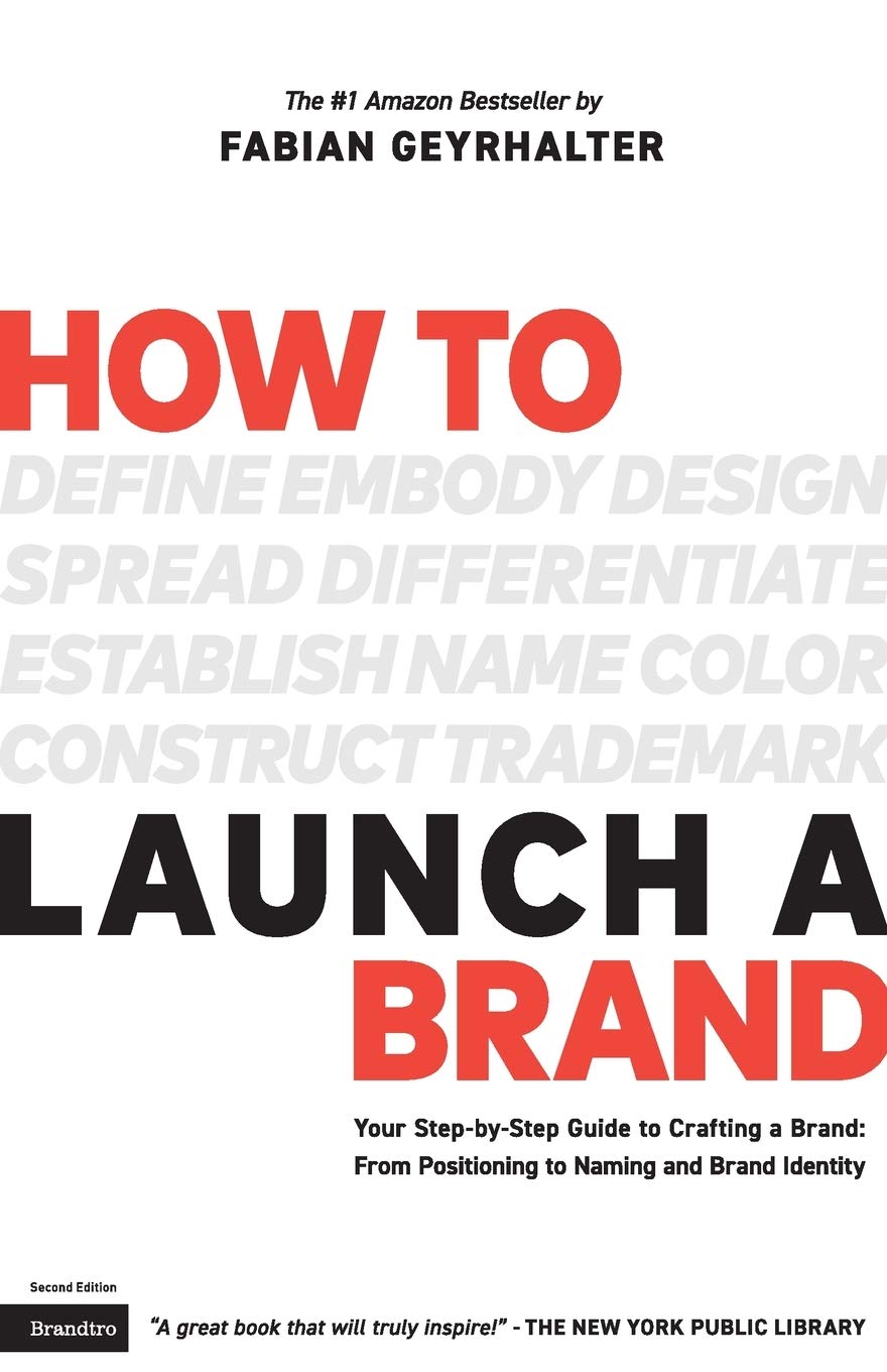 How to Launch a Brand (2nd Edition): Your Step-by-Step Guide to Crafting a Brand: From Positioning to Naming And Brand Identity Business, Finance & Career