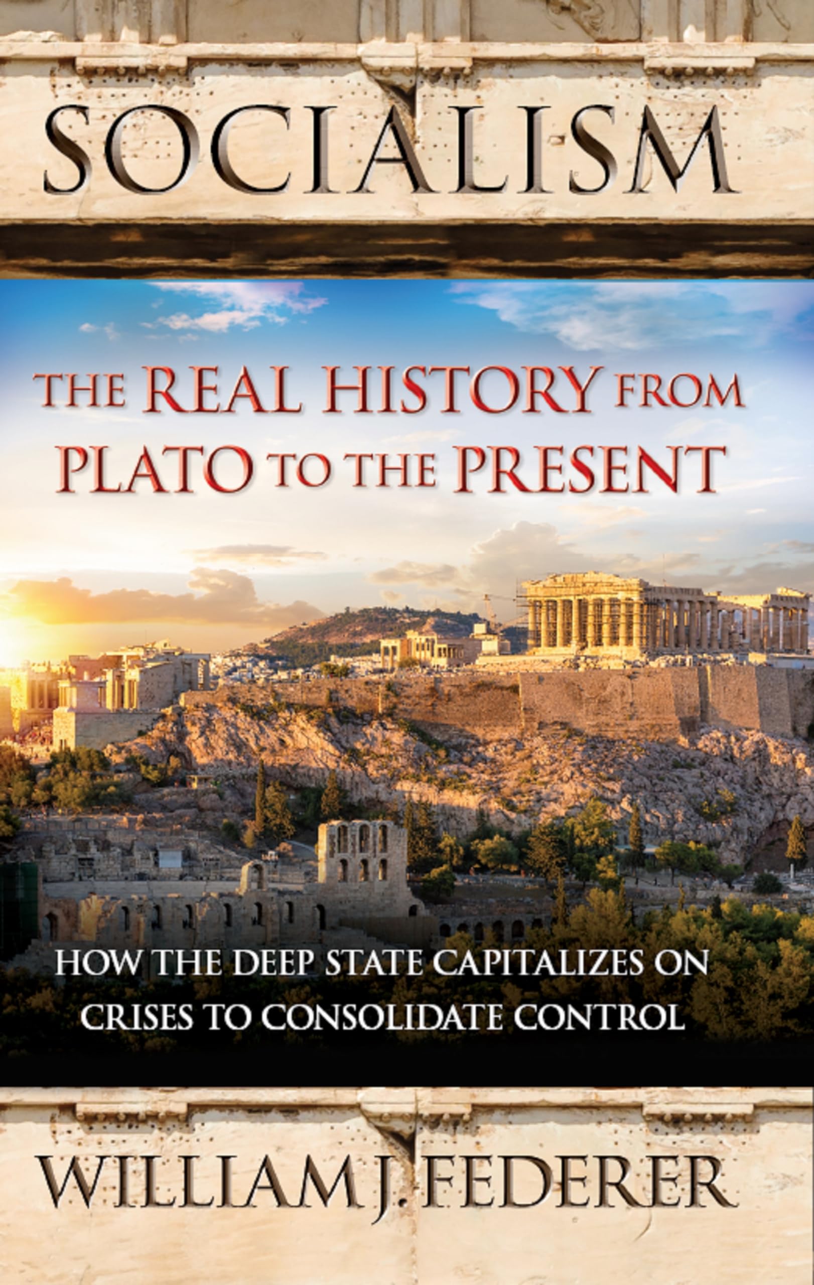 Socialism - The Real History from Plato to the Present: How the Deep State Capitalizes on Crises to Consolidate Control Politics & History