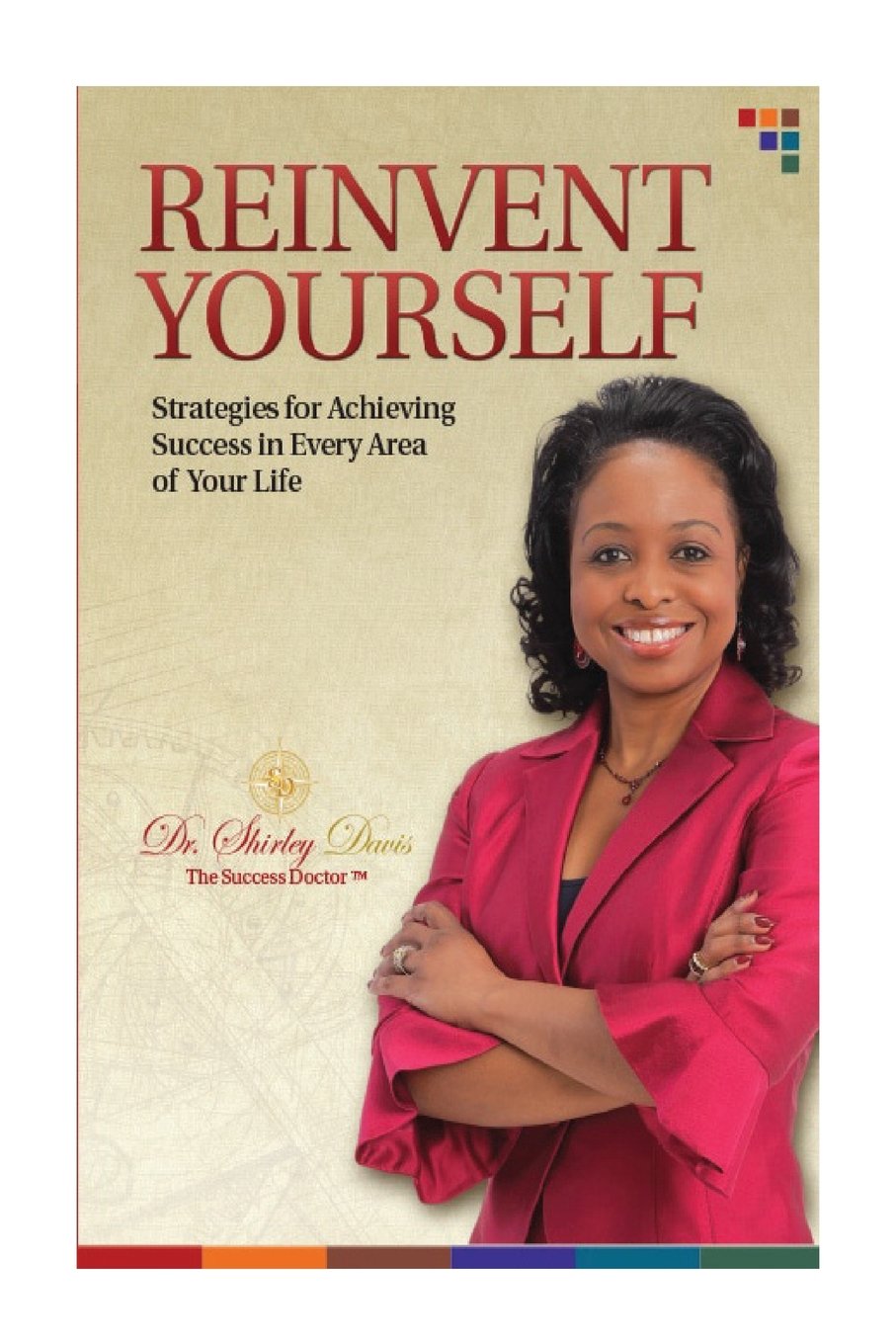 Reinvent Yourself: Strategies for Achieving Success in Every Area of Your Life book