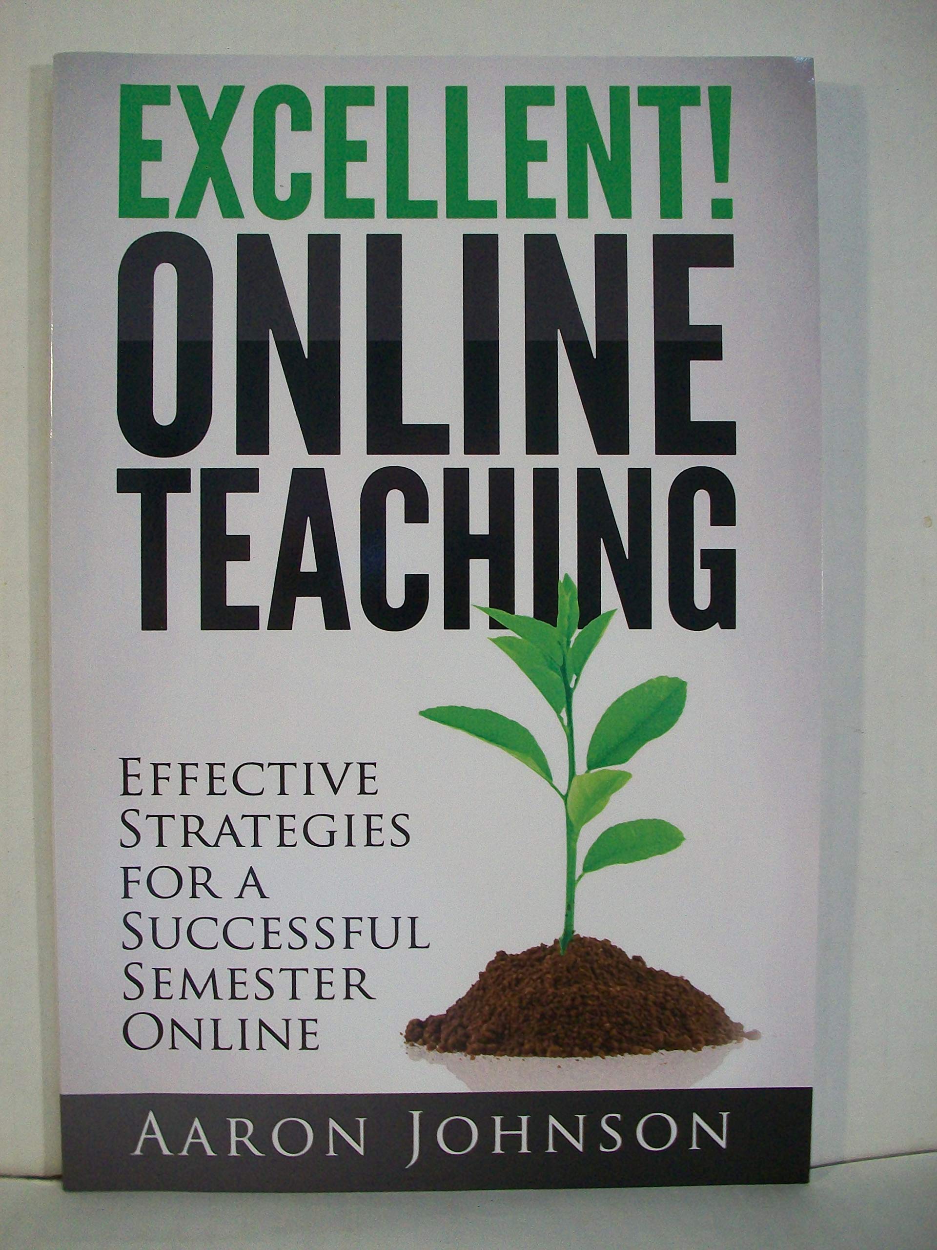 Excellent Online Teaching: Effective Strategies For A Successful Semester Online Learning & Reference