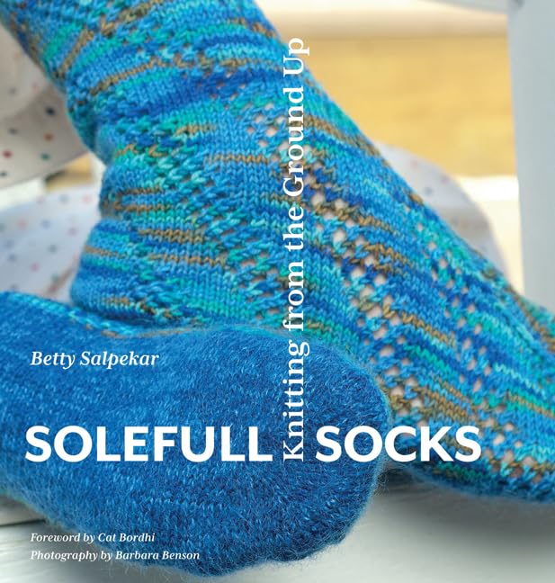 Solefull Socks: Knitting from the Ground Up book