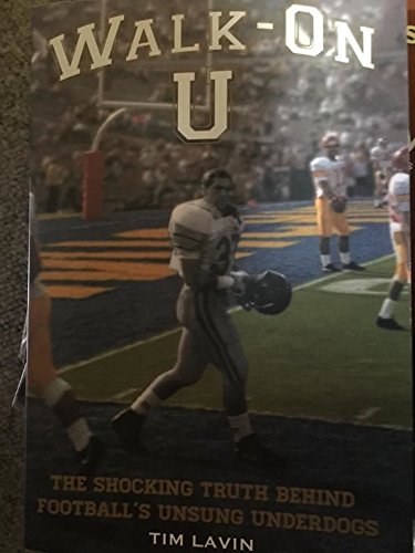 Walk-on U: The Shocking Truth Behind Football's Unsung Underdogs Books