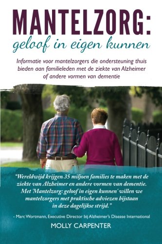 Mantelzorg: geloof in eigen kunnen: Informatie voor mantelzorgers die ondersteuning thuis bieden aan familieleden met de ziekte van Alzheimer of andere vormen van dementie book