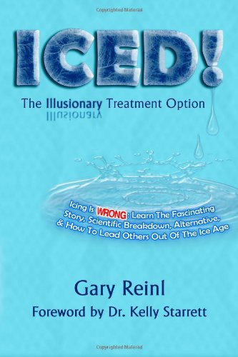 ICED! The Illusionary Treatment Option: Learn the Fascinating Story, Scientific Breakdown, Alternative, & How To Lead Others Out Of The Ice Age Health, Nutrition & Fitness