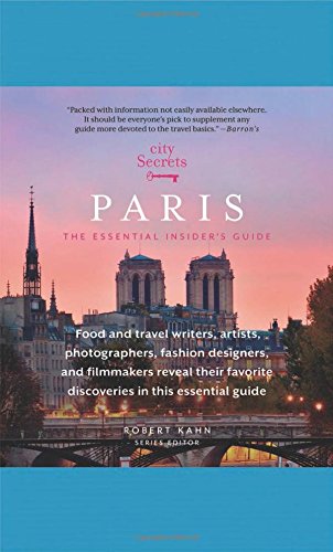 City Secrets Paris: The Essential Insider's Guide (City Secrets, 5, Band 5) Leisure, Home & Garden