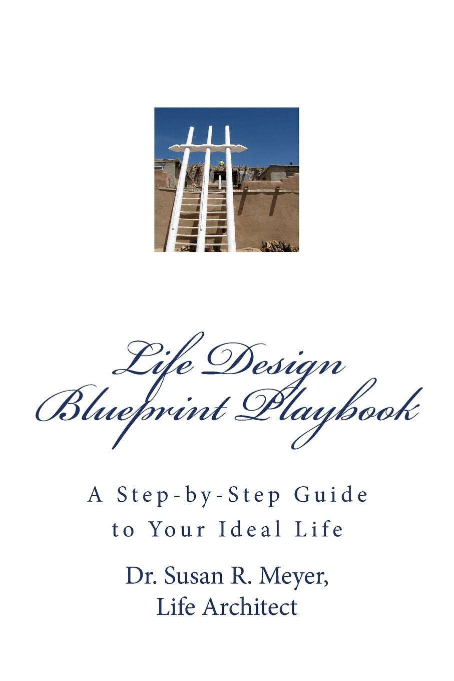 Life Design Blueprint Playbook: A Step-by-Step Guide to Your Ideal Life Lifestyle