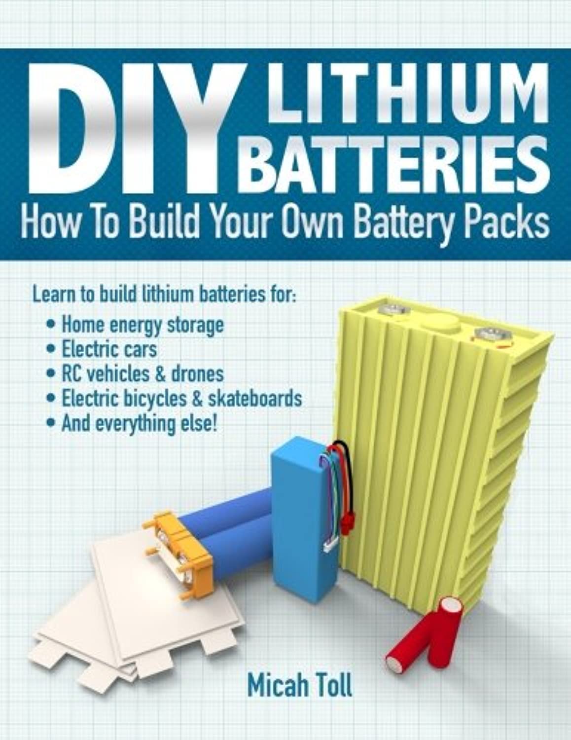 DIY Lithium Batteries: How to Build Your Own Battery Packs Business & Technology