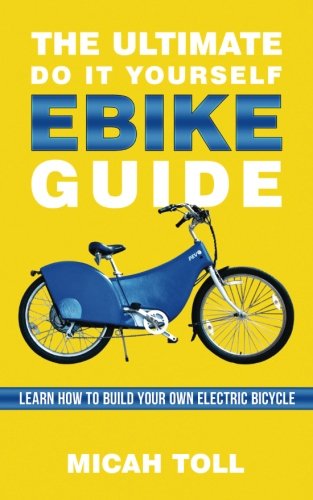 The Ultimate Do It Yourself Ebike Guide: Learn How To Build Your Own Electric Bicycle book