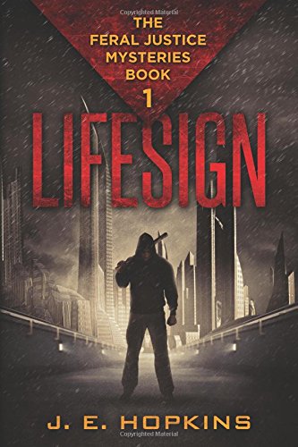 Lifesign: The Feral Justice Mysteries Book 1 Detective & CSI