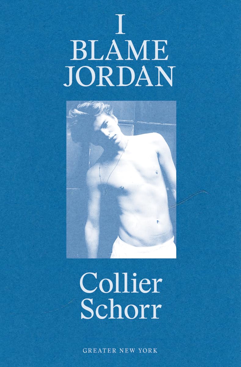 Collier Schorr I Blame Jordan (Greater New York) book