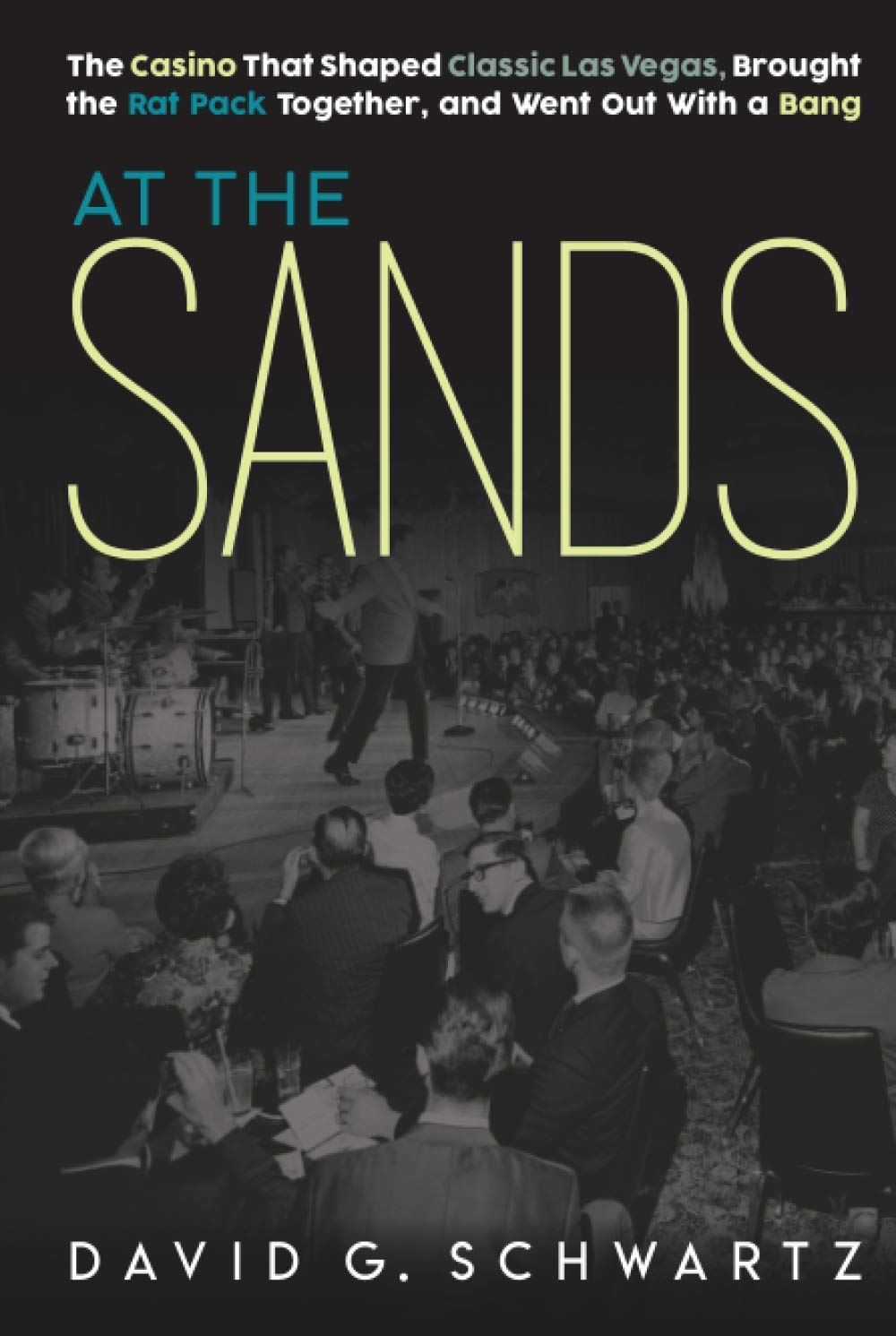 At the Sands: The Casino That Shaped Classic Las Vegas, Brought the Rat Pack Together, and Went Out With a Bang Politics & History