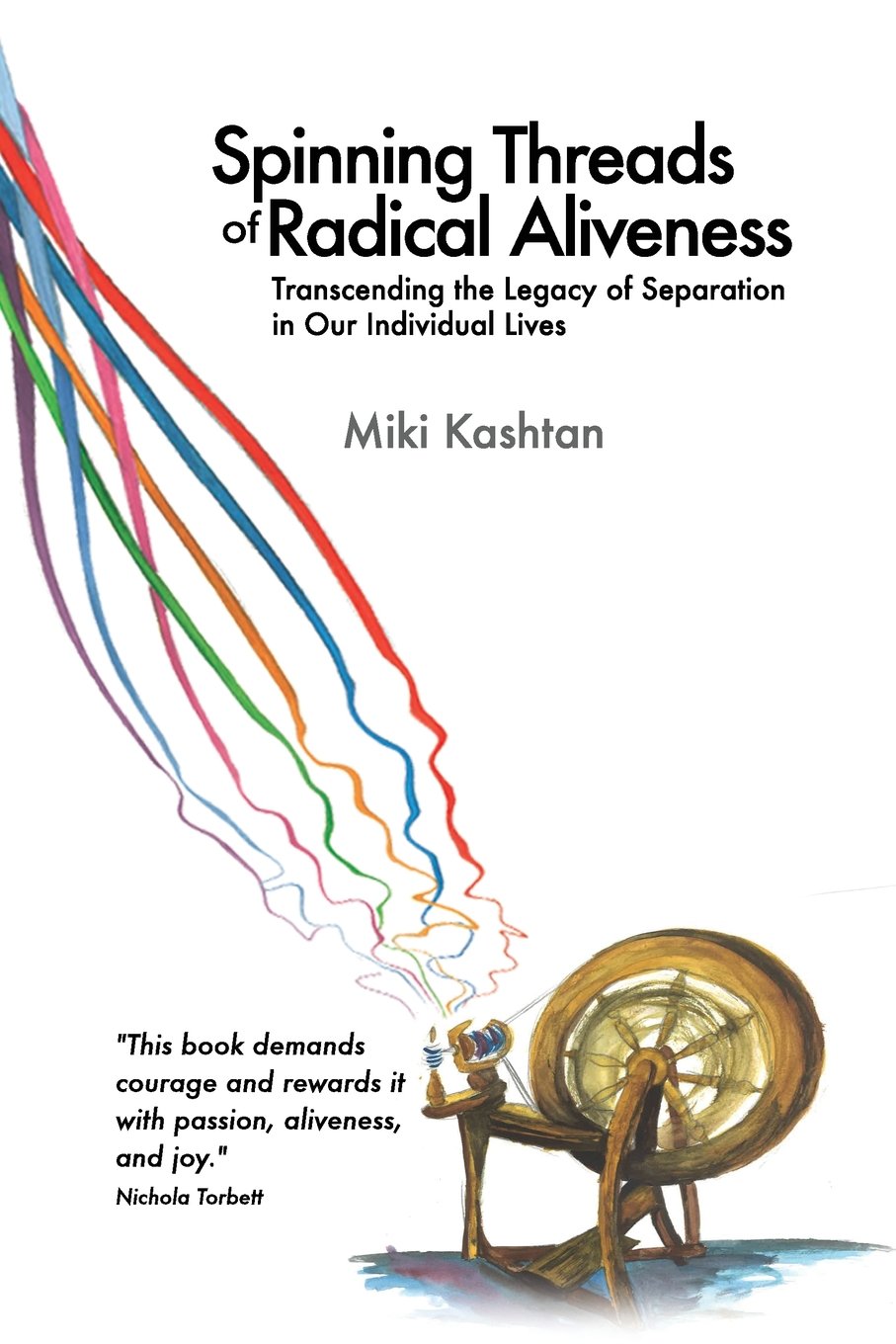 Spinning Threads of Radical Aliveness: Transcending the Legacy of Separation in Our Individual Lives Psychology