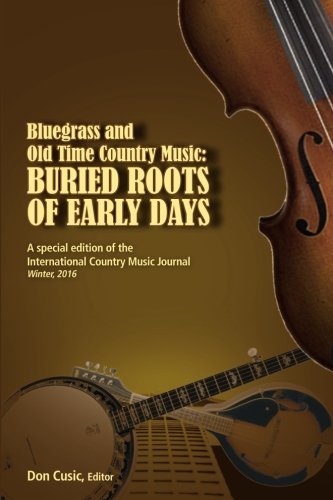 Bluegrass and Old Time Country Music: Buried Roots (International Country Music Journal, Band 5) Arts & Music