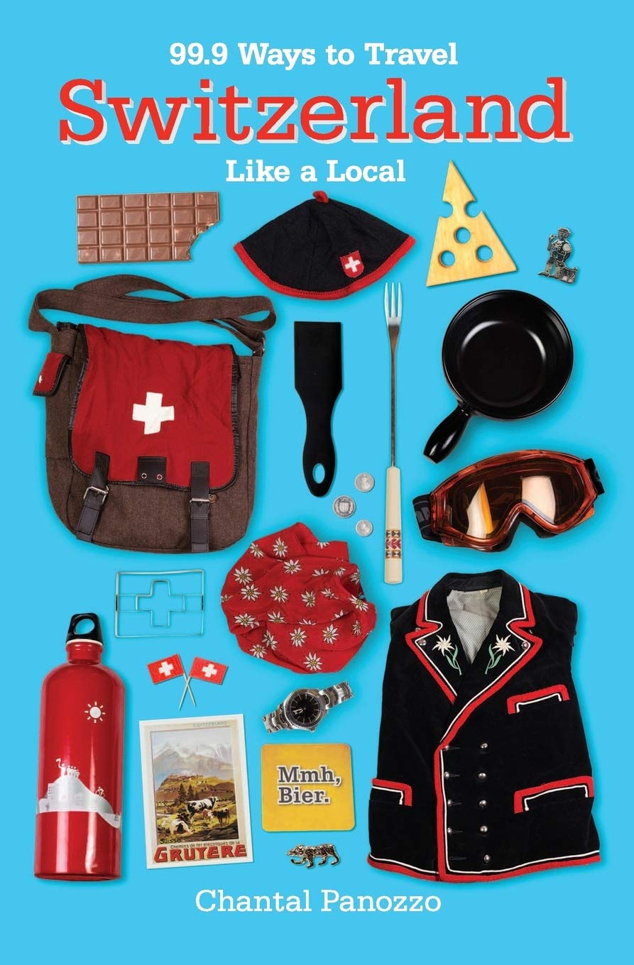 99.9 Ways to Travel Switzerland Like a Local Leisure, Home & Garden