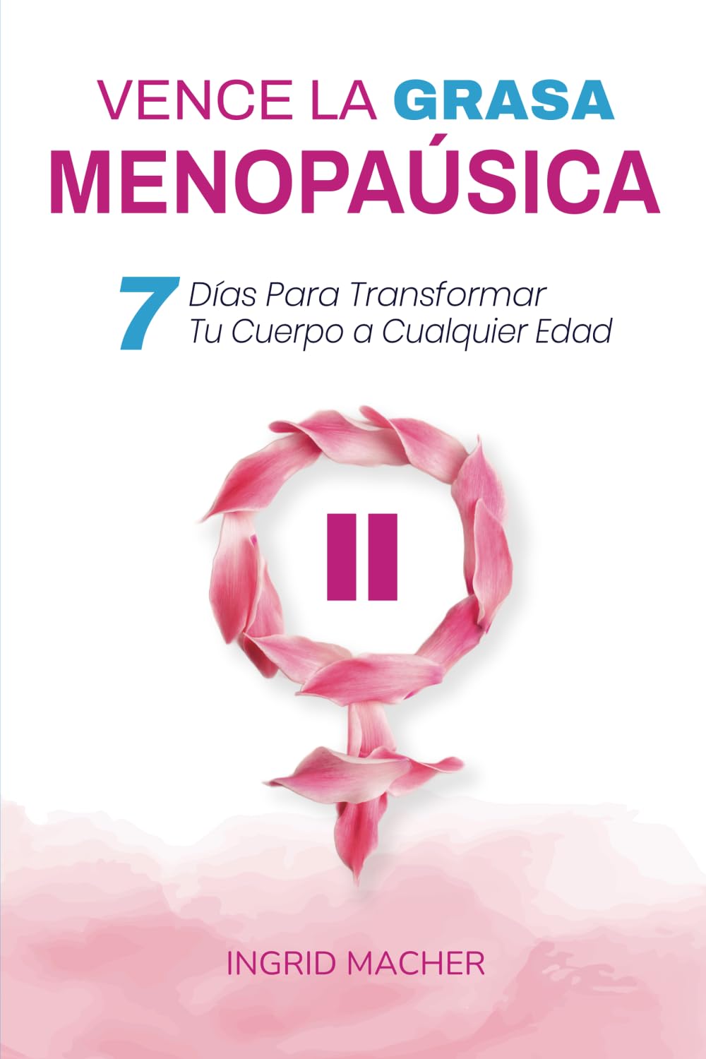 Vence la Grasa Menopaúsica: 7 Días Para Transformar Tu Cuerpo a Cualquier Edad Health, Nutrition & Fitness