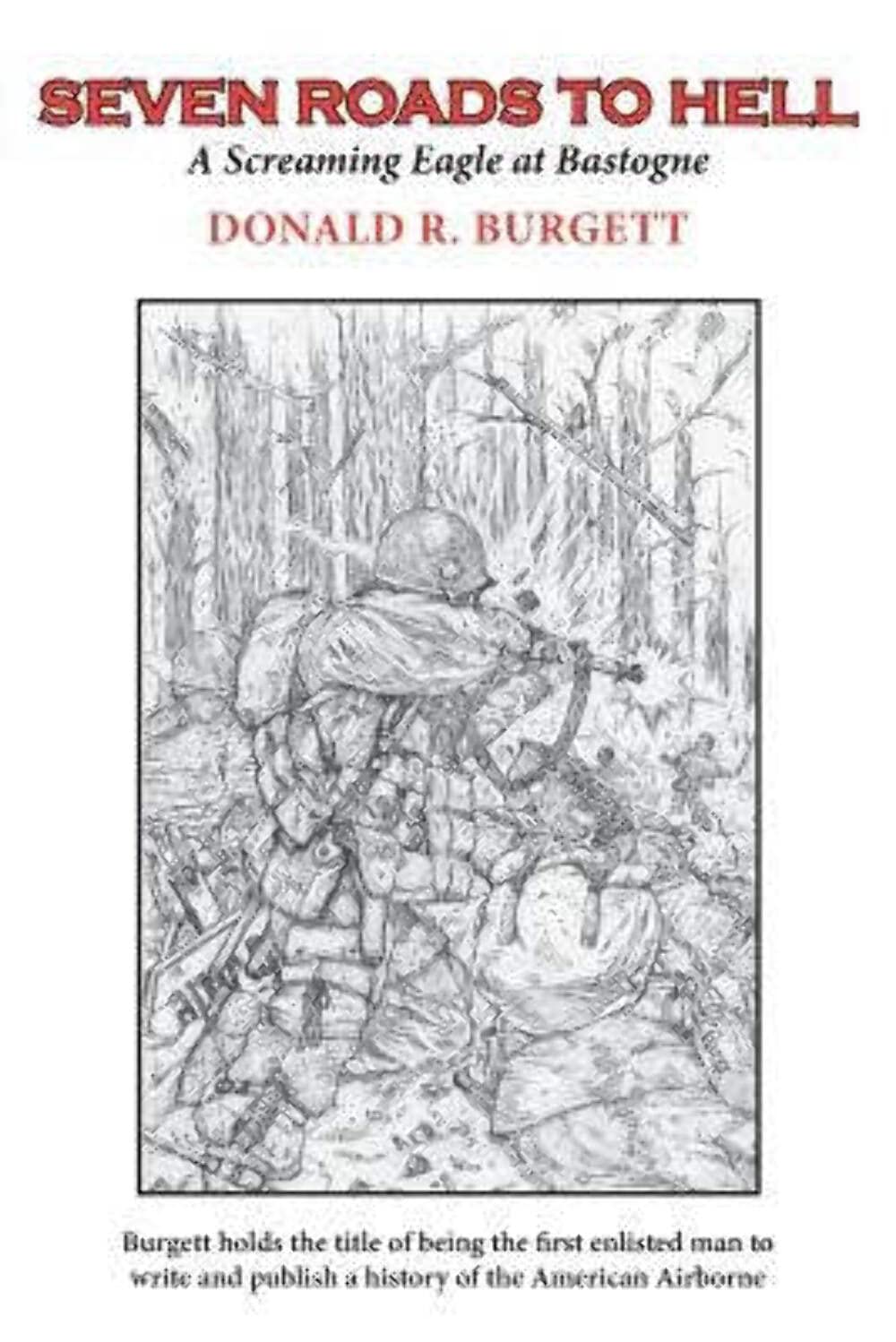 Seven Roads to Hell: Seven Roads to Hell is the third volume in the series 'Donald R. Burgett a Screaming Eagle' Politics & History