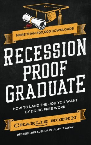 Recession Proof Graduate: How to Get The Job You Want by Doing Free Work book