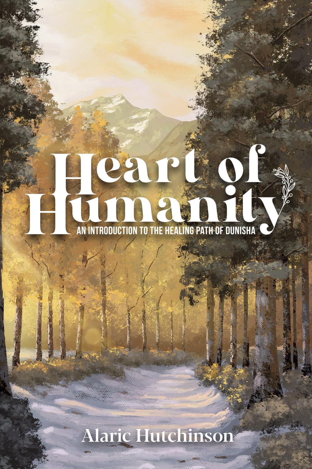Heart of Humanity: An Introduction to the Healing Path of Dunisha Philosophy