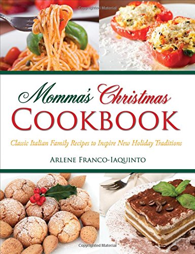 Momma's Christmas Cookbook: Classic Italian Recipes to Inspire New Holiday Traditions Cooking & Enjoying