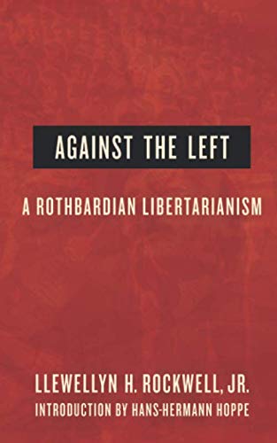 Against the Left: A Rothbardian Libertarianism Philosophy