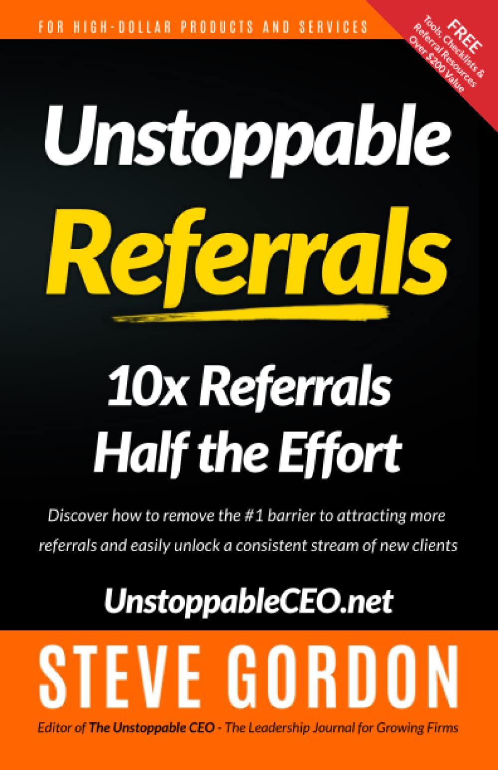 Unstoppable Referrals: 10x Referrals Half the Effort Business, Finance & Career