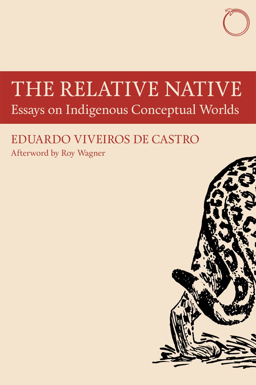 The Relative Native: Essays on Indigenous Conceptual Worlds (Hau - Special Collections in Ethnographic Theory) Books