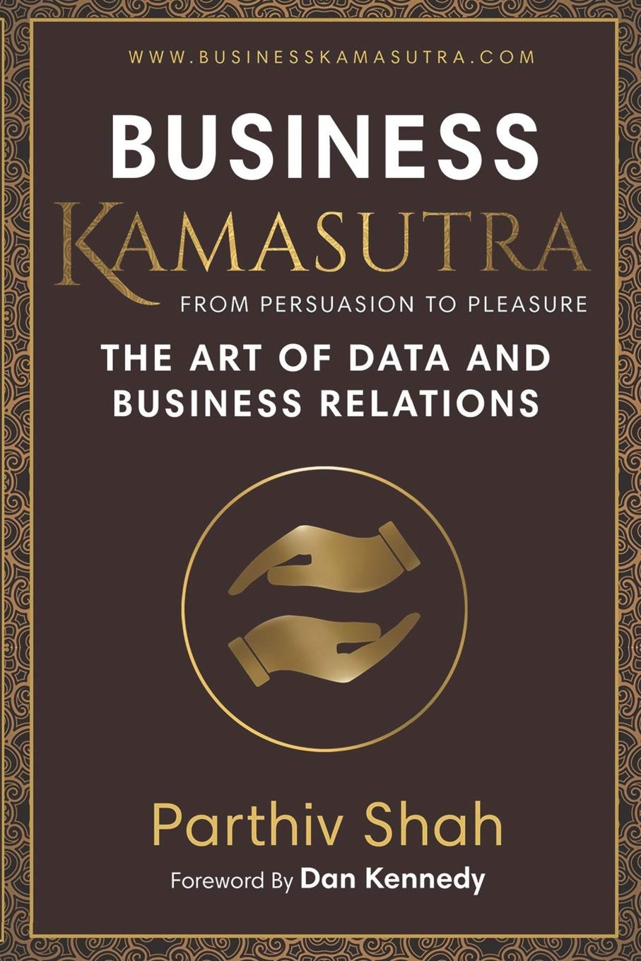 Business KAMASUTRA FROM PERSUASION TO PLEASURE: The Art of Data and Business Relations Business, Finance & Career