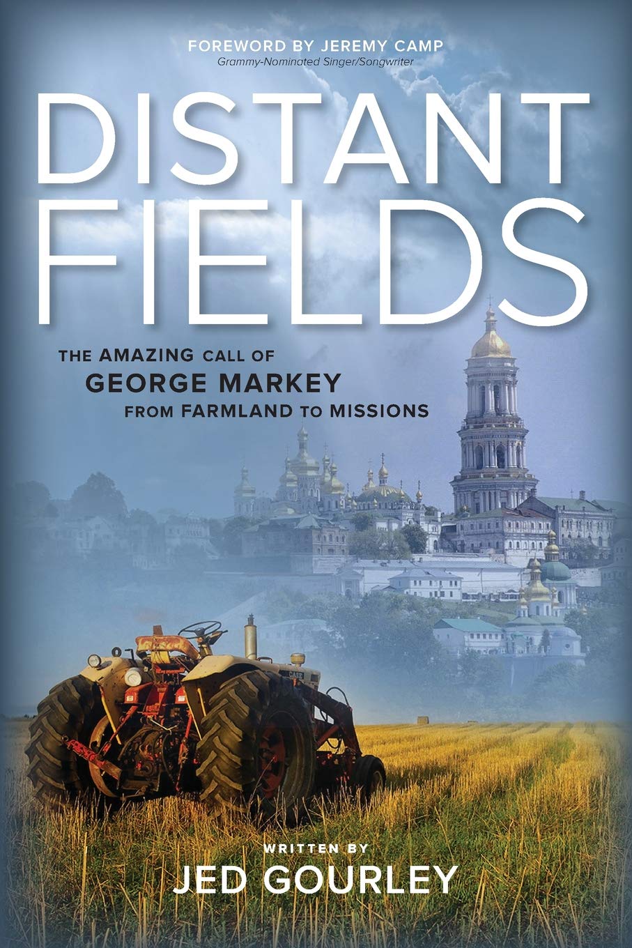 Distant Fields: The Amazing Call of George Markey from Farmland to Missions Politics & Society