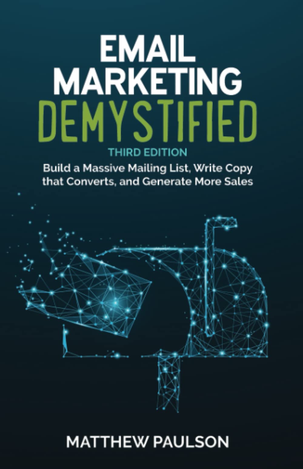 Email Marketing Demystified: Build a Massive Mailing List, Write Copy that Converts, and Generate More Sales (Internet Business Series) Business, Finance & Career