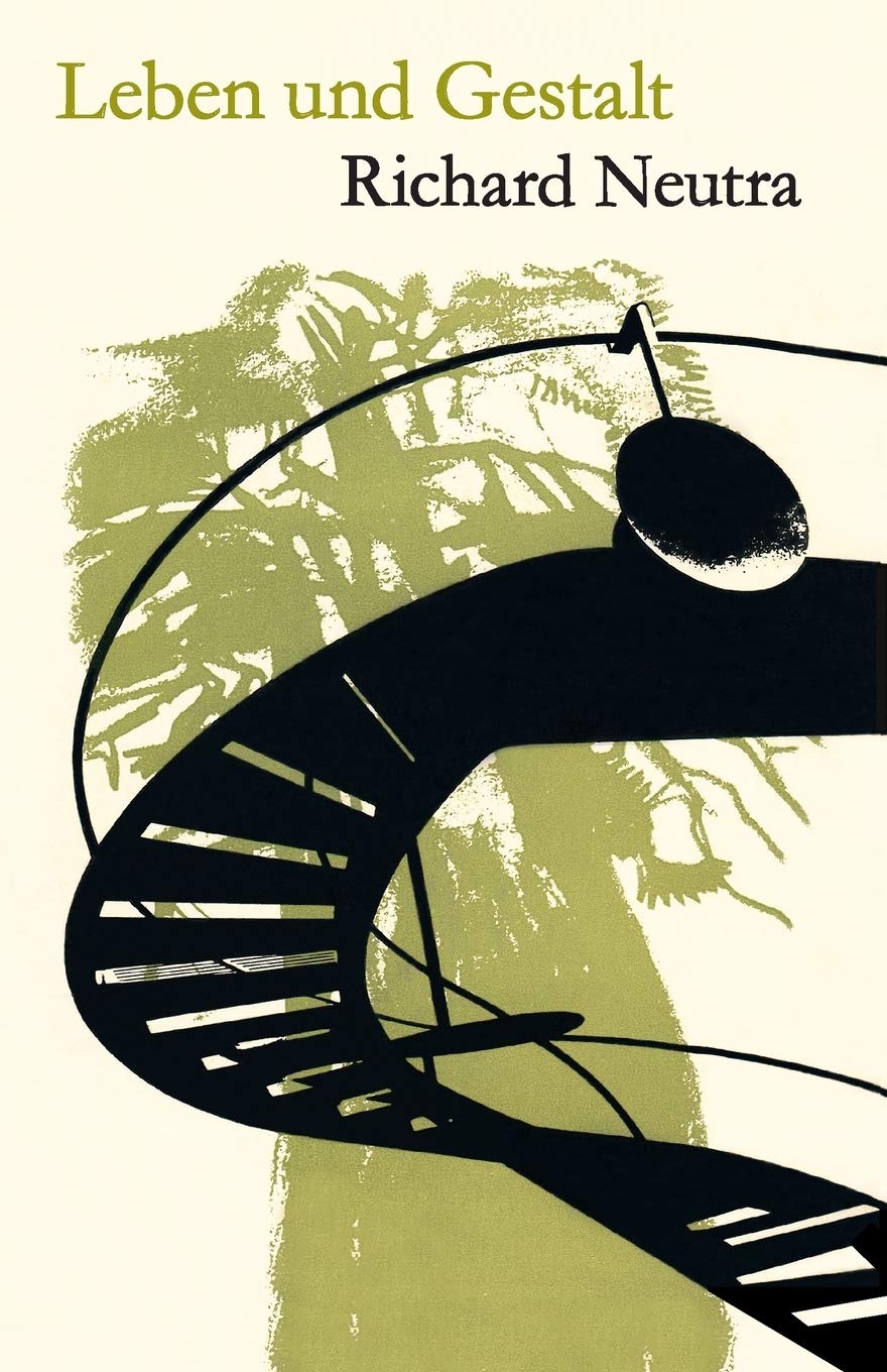 Leben und Gestalt: Die Autobiografie von Richard Neutra Art & Literature