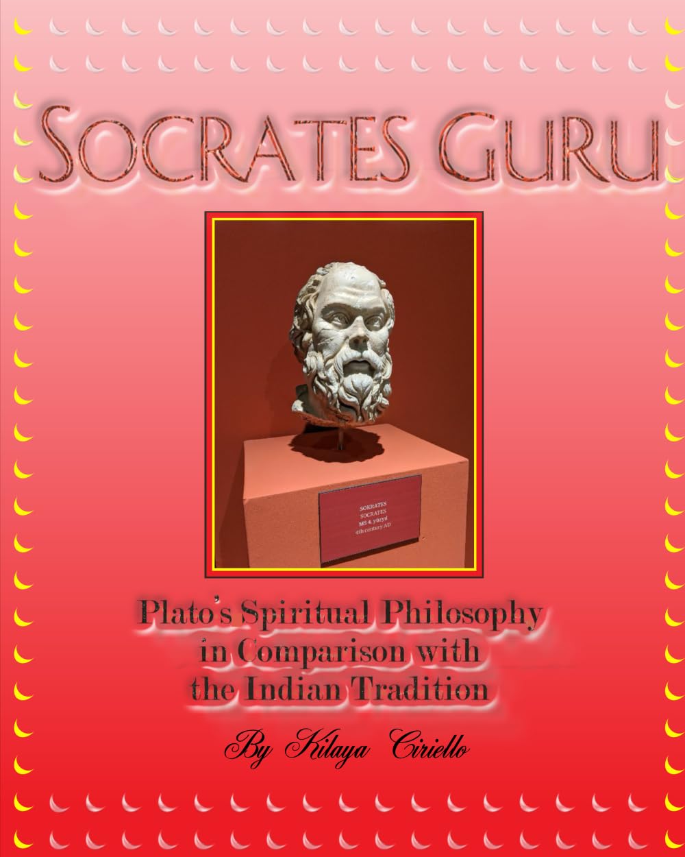 Socrates Guru: Plato's Spiritual Philosophy in Comparison with the Indian Tradition Philosophy