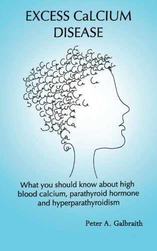 Excess Calcium Disease: What you should know about high blood calcium, parathyroid hormone and hyperparathyroidism Health, Nutrition & Fitness