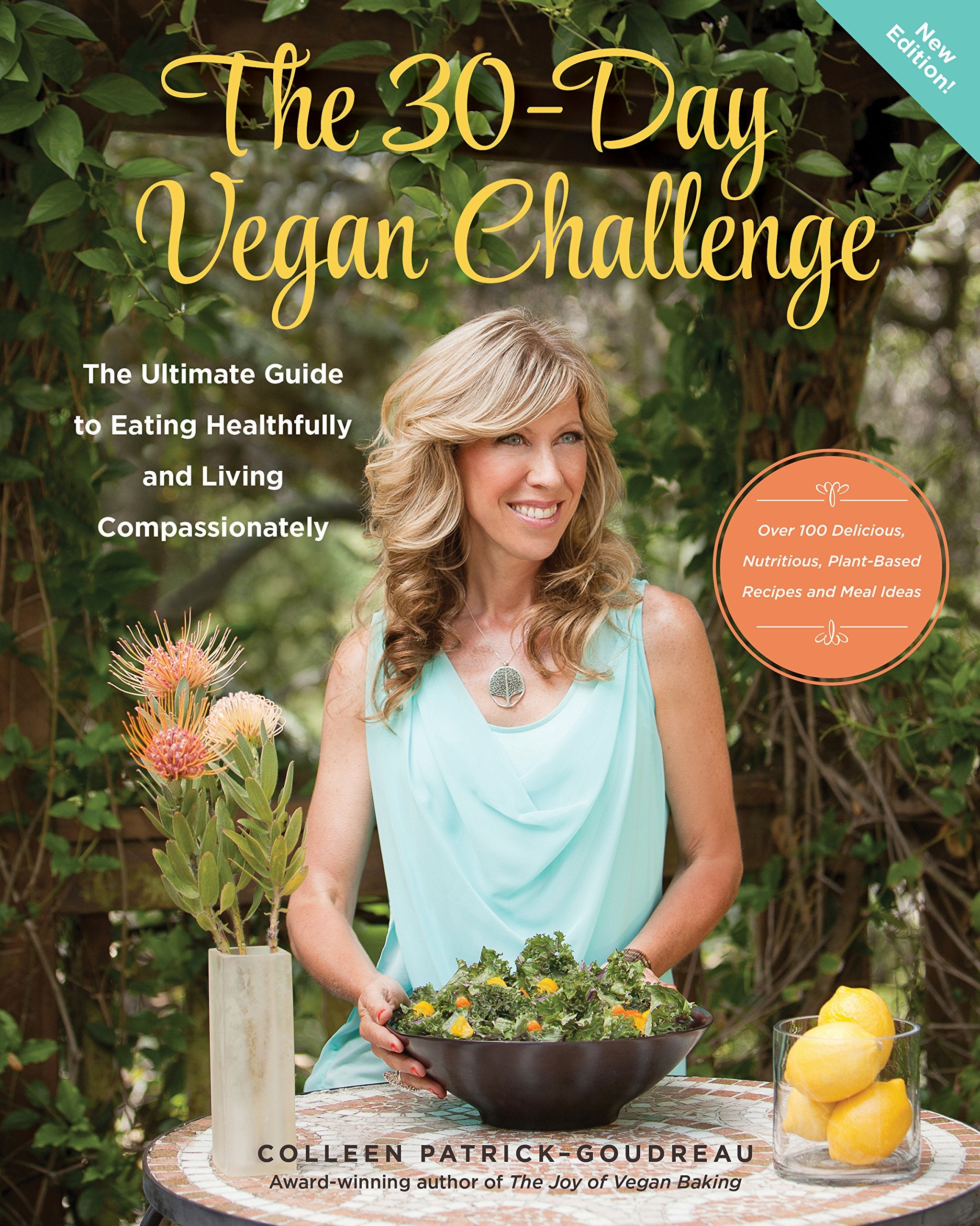 The 30-Day Vegan Challenge (New Edition): Over 100 Delicious, Nutritious Plant-Based Recipes and Meal Ideas for Eating Healthfully and Compassionately -- The Ultimate Guide and Cookbook book