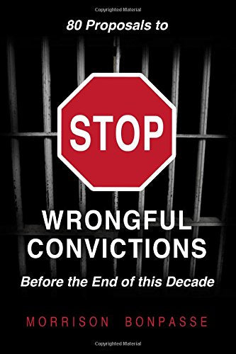 80 Proposals to STOP Wrongful Convictions: - Before the End of This Decade Law