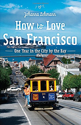 How to love San Francisco: One year in the City by the Bay book