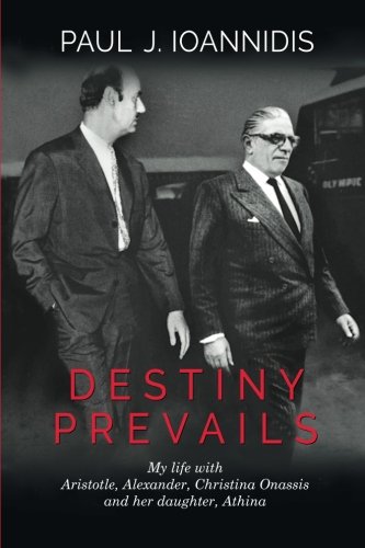 Destiny Prevails: My Life with Aristotle, Alexander, Christina Onassis and her daughter, Athina Biographies & Memoirs