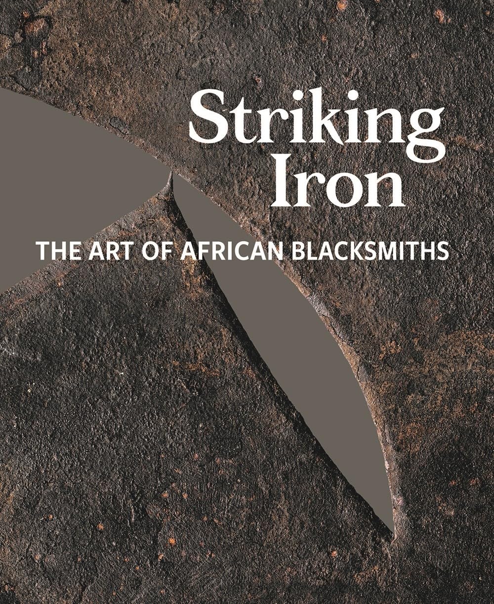 Striking Iron: The Art of African Blacksmiths Social Sciences