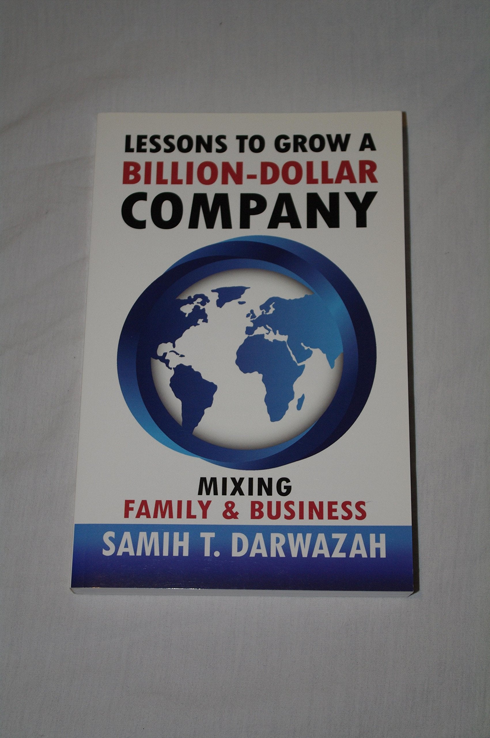 Lessons to Grow a Billion-Dollar Company: Mixing Family and Business book