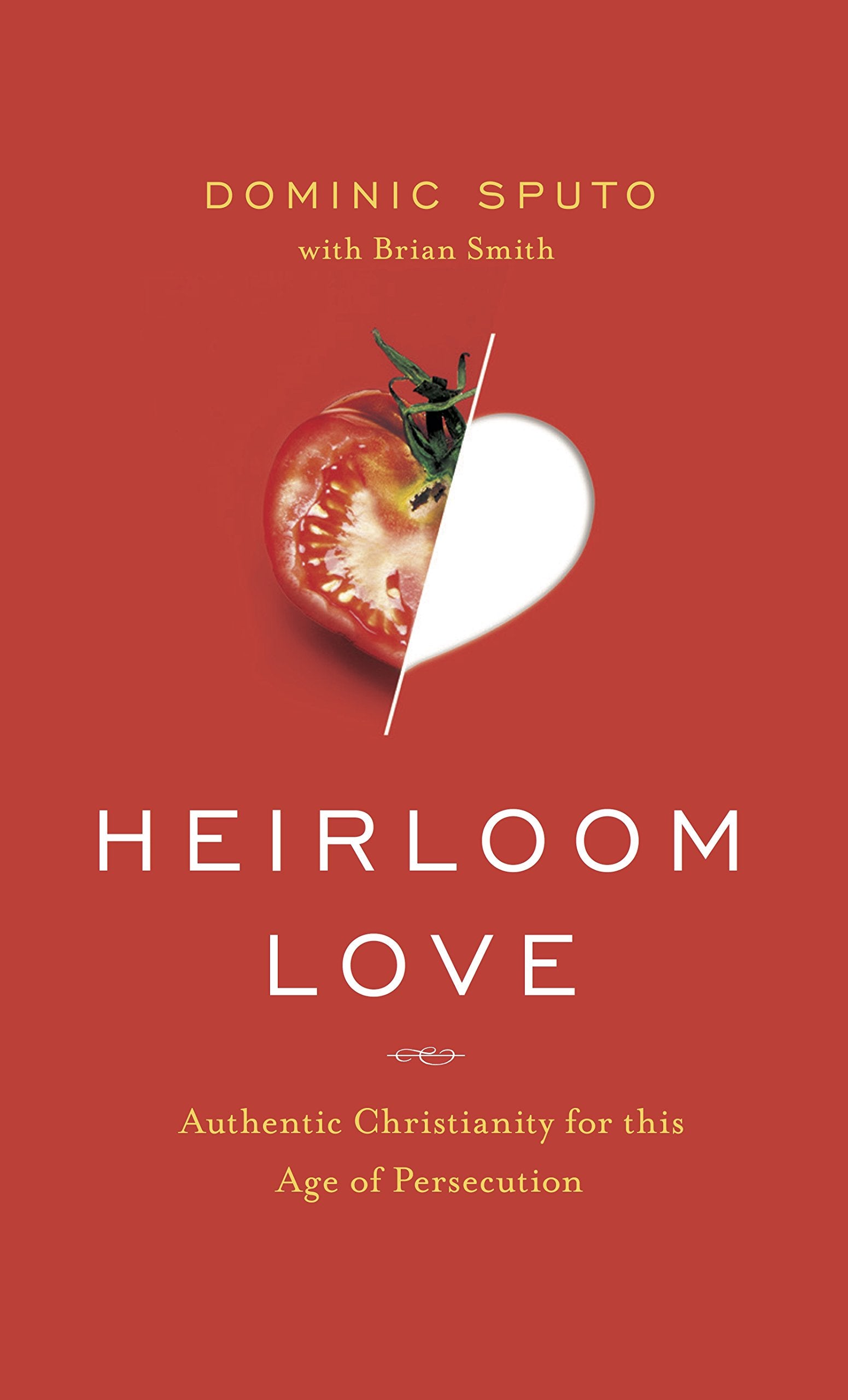 Heirloom Love: Authentic Christianity for this Age of Persecution Books