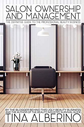 Salon Ownership and Management: The Definitive Guide to the Professional Beauty Business Business, Finance & Career