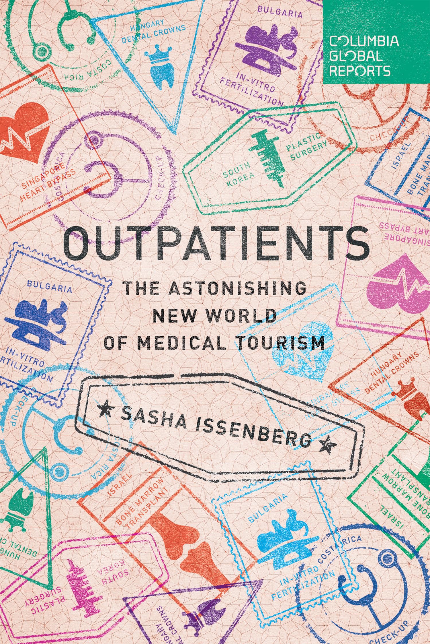 Outpatients: The Astonishing New World of Medical Tourism Medicine