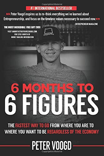 6 Months to 6 Figures: “The Fastest Way to Get From Where You Are to Where You Want to Be Regardless of the Economy” Lifestyle