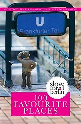 Slow Travel Berlin: 100 Favourite Places Books