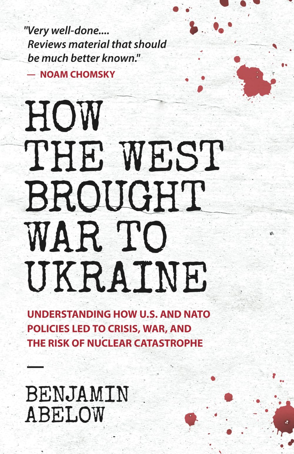 How the West Brought War to Ukraine: Understanding How U.S. and NATO Policies Led to Crisis, War, and the Risk of Nuclear Catastrophe Law
