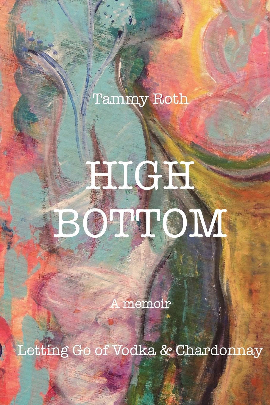 High Bottom: Letting Go of Vodka & Chardonnay Memories