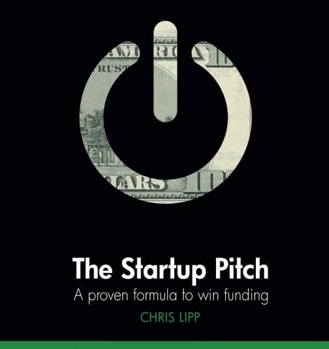 The Startup Pitch: A Proven Formula to Win Funding Business, Finance & Career