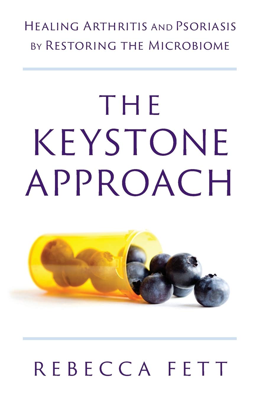 The Keystone Approach: Healing Arthritis and Psoriasis by Restoring the Microbiome Medicine