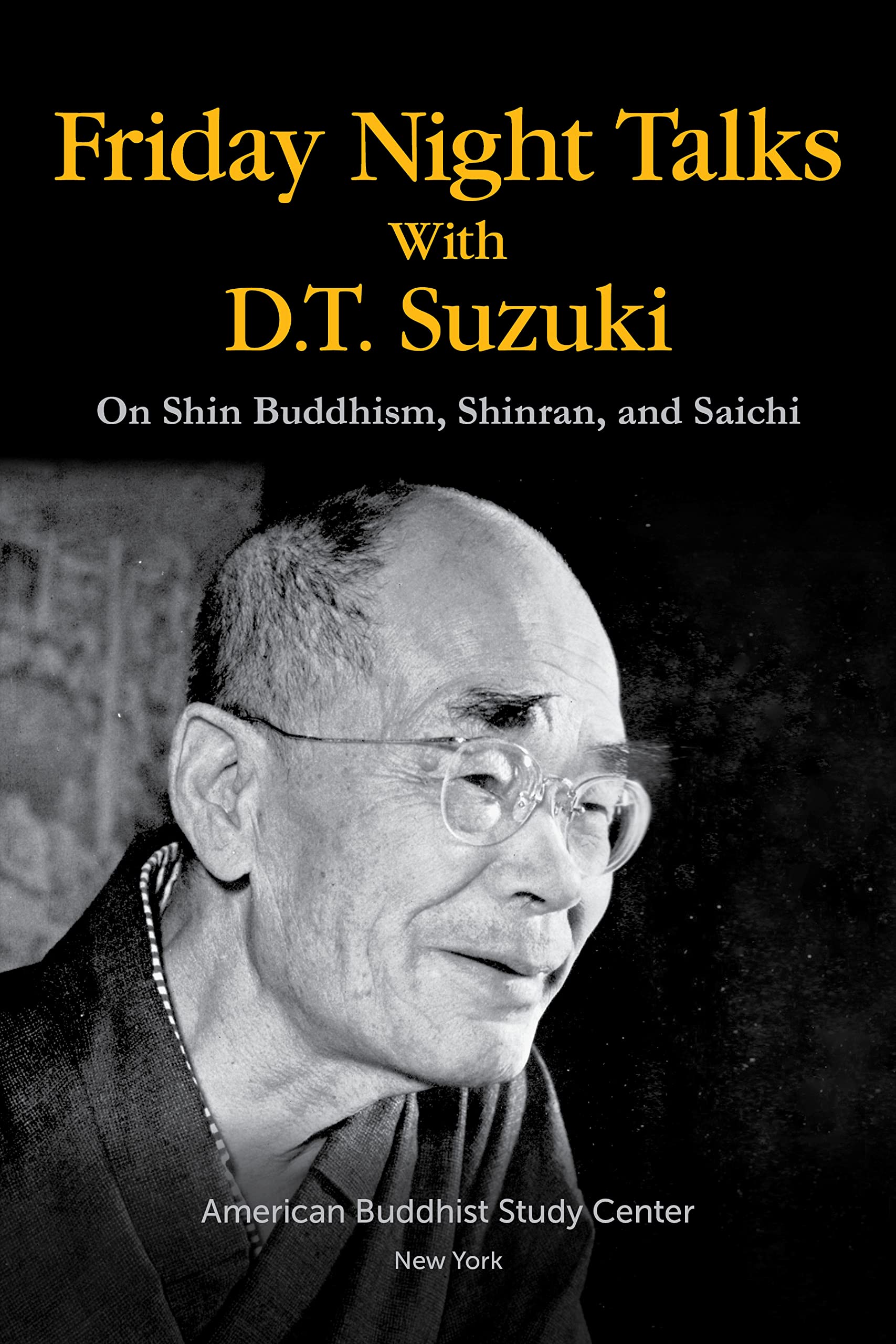 Friday Night Talks with D.T. Suzuki, On Shin Buddhism, Shinran, and Saichi Books